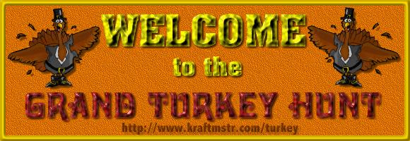 WELCOME to the GRAND TURKEY HUNT - http://www.kraftmstr.com/turkey/